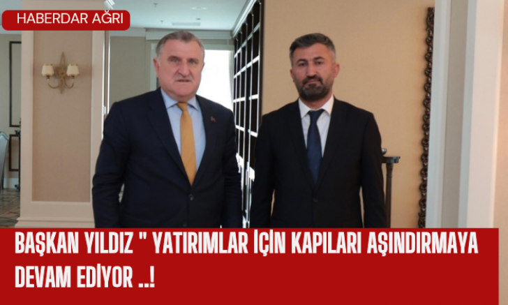 BAŞKAN YILDIZ YATIRIMLAR İÇİN KAPILARI AŞINDIRMAYA DEVAM EDİYOR 