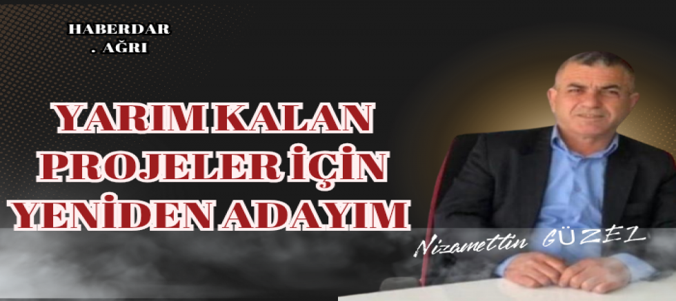 Yarım kalan işlerin tamamlanması için yeniden adayım..