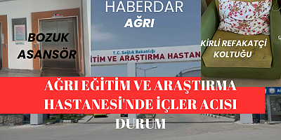  Ağrı eğitim ve araştırma Hastanesi'nde içler acısı durum..