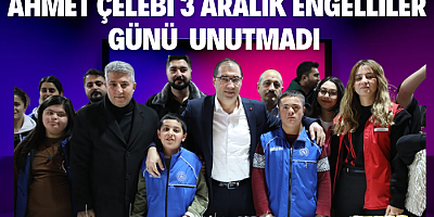 Ahmet Çelebi 3 Aralık engellileri unutmadı 