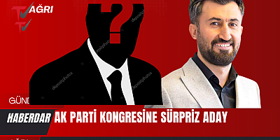 AK PARTİ KONGRESİNDE SÜPRİZ ADAY 