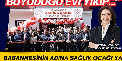 BÜYÜDÜGÜ EVİ YIKIP SAĞLIK OCAĞI YAPTI 