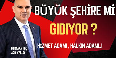  Büyük şehir valisi mi oluyor 