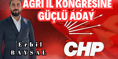CHP Ağrı kongresine güçlü aday Erbil BAYSAL 