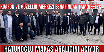 HATUNOĞLU MAKAS ARALIĞINI AÇIYOR 