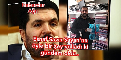 İzmir'de yaşayan Erzurum'lu  esnaf Ağrı belediye başkanı Savcı SAYAN'A öyle bir şey yolladı ki
